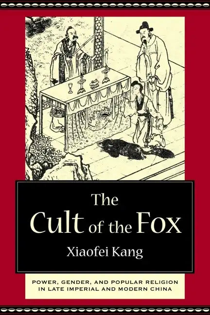The Cult of the Fox: Power, Gender, and Popular Religion in Late Imperial and Modern China - Hardcover
