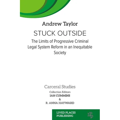 Stuck Outside: The Limits of Progressive Criminal Legal System Reform in an Inequitable Society - Paperback