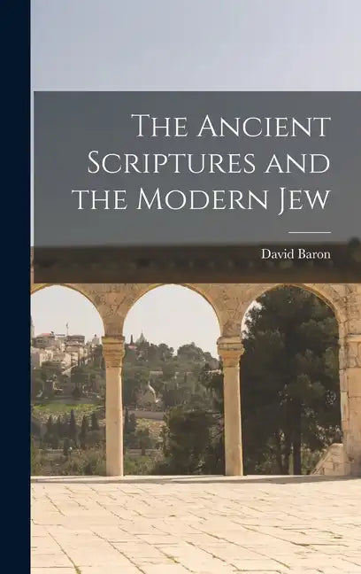 The Ancient Scriptures and the Modern Jew - Hardcover