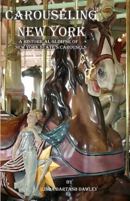 Carouseling New York: A Historical Glimpse of New York State's Carousels - Paperback