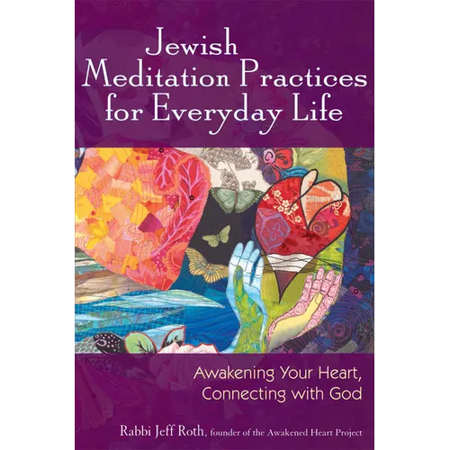 Jewish Meditation Practices for Everyday Life: Awakening Your Heart, Connecting with God - Paperback