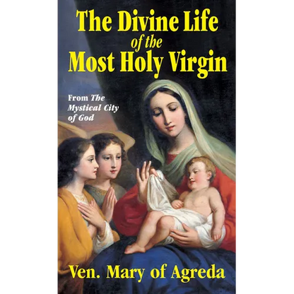 The Divine Life of the Most Holy Virgin: Abridgement from the Mystical City of God - Paperback