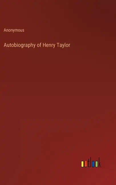 Autobiography of Henry Taylor - Hardcover