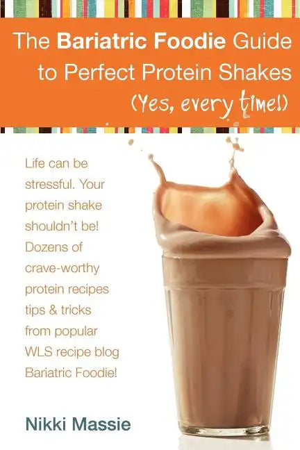 The Bariatric Foodie Guide to Perfect Protein Shakes - Paperback