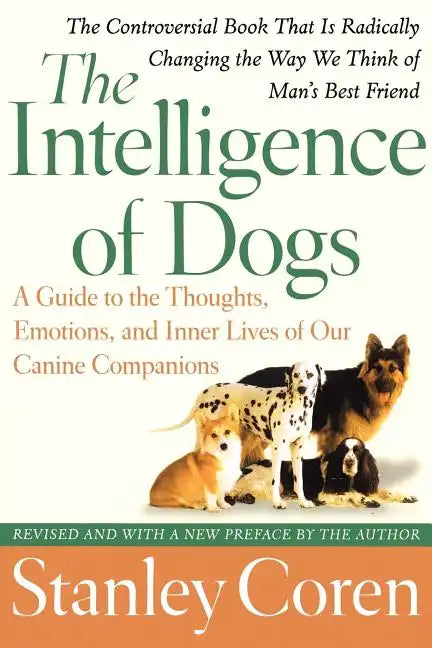 The Intelligence of Dogs: A Guide to the Thoughts, Emotions, and Inner Lives of Our Canine Companions - Paperback
