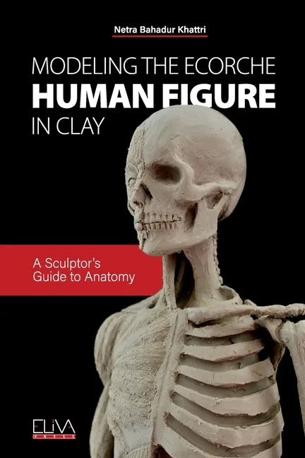 Modeling the Ecorche Human Figure in Clay: A Sculptor's Guide to Anatomy - Paperback