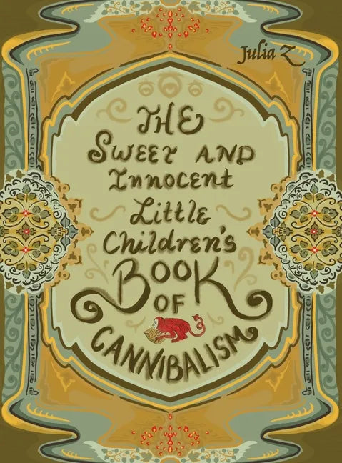 The Sweet and Innocent Little Children's Book of Cannibalism - Hardcover