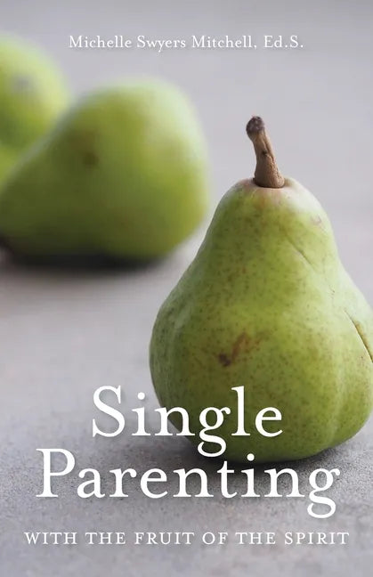 Single Parenting with the Fruit of the Spirit - Paperback
