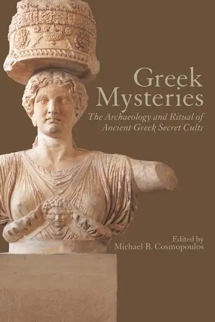 Greek Mysteries: The Archaeology of Ancient Greek Secret Cults - Paperback
