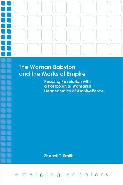 The Woman Babylon and the Marks of Empire: Reading Revelation with a Postcolonial Womanist Hermeneutics of Ambiveilence - Paperback