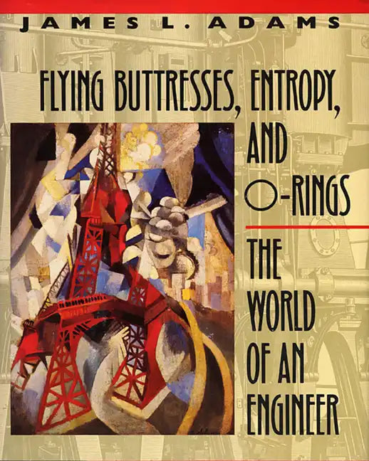 Flying Buttresses, Entropy, and O-Rings: The World of an Engineer - Paperback