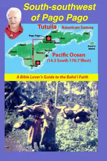 South-Southwest of Pago Pago: A Bible Lover's Guide to the Bahá'í Faith. - Paperback