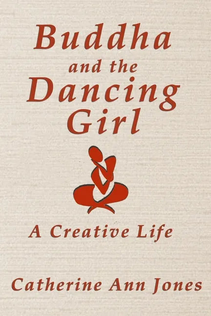 Buddha and the Dancing Girl: A Creative Life - Paperback