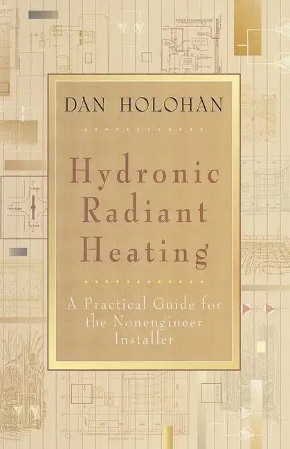 Hydronic Radiant Heating: A Practical Guide for the Nonengineer Installer - Paperback