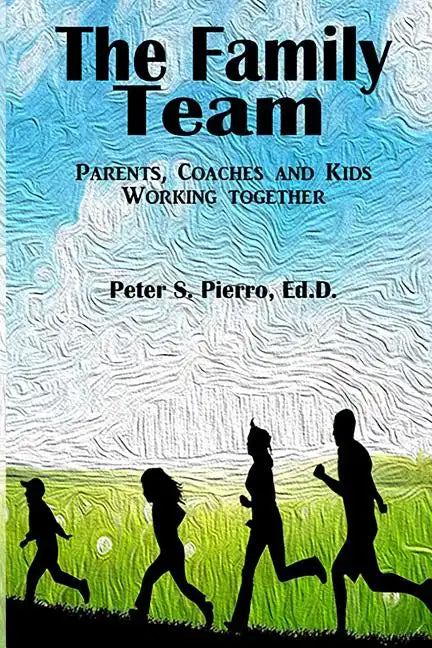 The Family Team: Parents, Coaches and Kids Working Together - Paperback