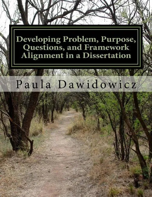 Developing Problem, Purpose, Questions, and Framework Alignment in a Dissertatio - Paperback