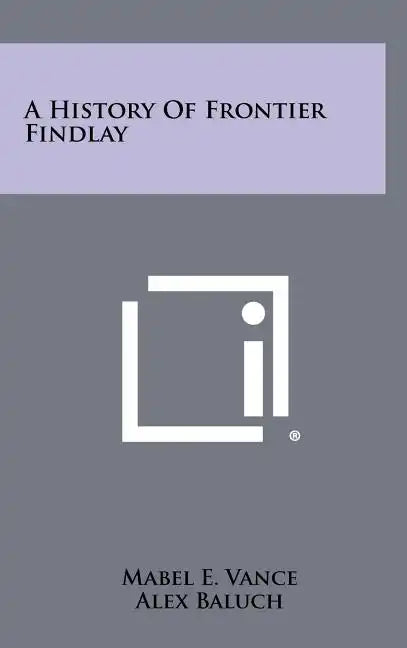 A History of Frontier Findlay - Hardcover