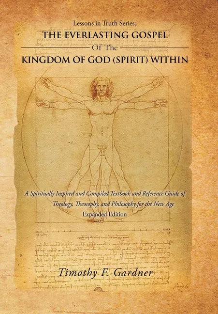 Lessons in Truth Series: THE EVERLASTING GOSPEL OF THE KINGDOM OF GOD (SPIRIT) WITHIN: A Spiritually Inspired and Compiled Textbook and Reference Guid - Hardcover