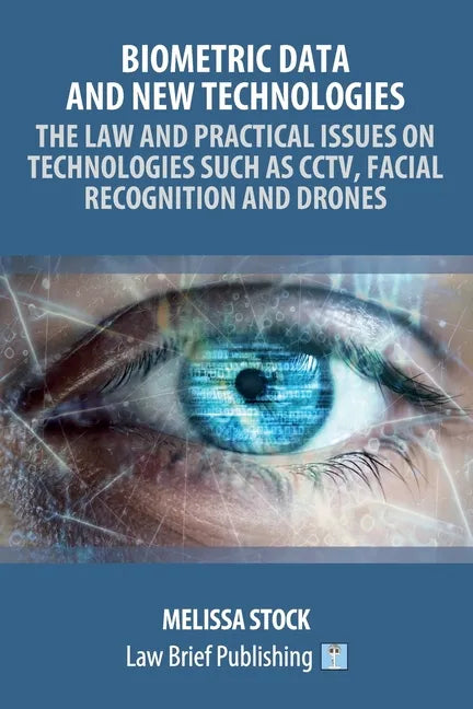 Biometric Data and New Technologies - The Law and Practical Issues on Technologies Such as CCTV, Facial Recognition and Drones - Paperback