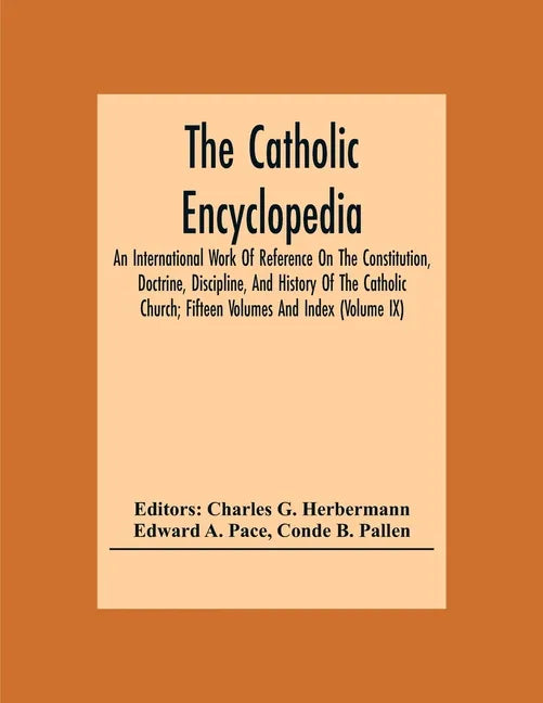 The Catholic Encyclopedia; An International Work Of Reference On The Constitution, Doctrine, Discipline, And History Of The Catholic Church; Fifteen V - Paperback