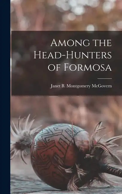 Among the Head-hunters of Formosa - Hardcover