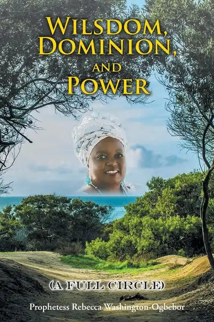Wilsdom, Dominion, and Power: (A Full Circle) - Paperback