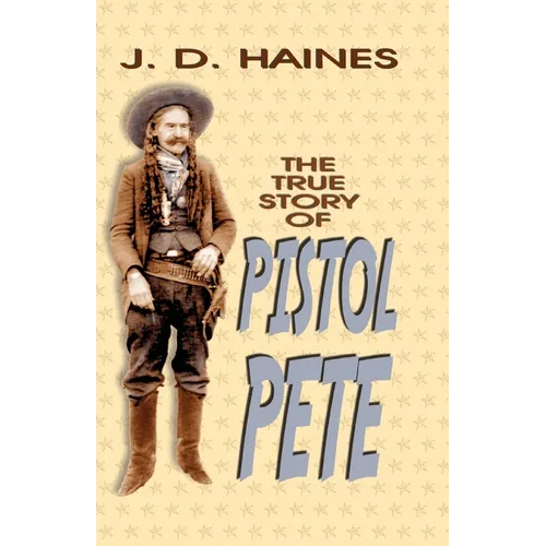 The True Story of Pistol Pete - Paperback