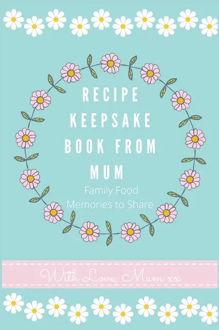 Recipe Keepsake Book From Mum: Create Your Own Recipe Book - Hardcover