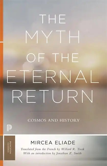 The Myth of the Eternal Return: Cosmos and History - Paperback