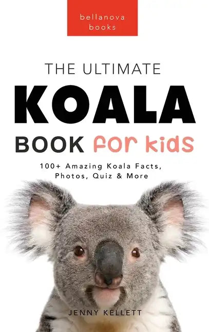 Koalas The Ultimate Koala Book for Kids: 100+ Amazing Koala Facts, Photos, Quiz + More - Hardcover