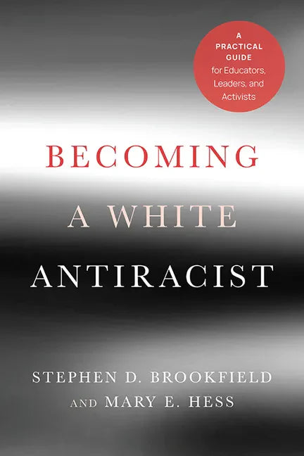 Becoming a White Antiracist: A Practical Guide for Educators, Leaders, and Activists - Paperback