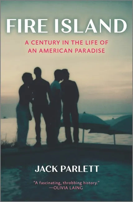 Fire Island: A Century in the Life of an American Paradise - Hardcover