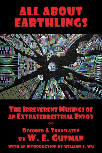 All About Earthlings: The Irreverent Musings of an Extraterrestrial Envoy - Paperback