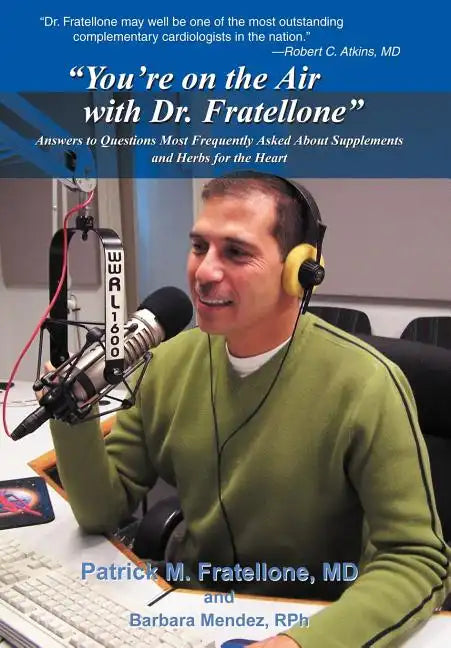 "You're on the Air with Dr. Fratellone": Answers to Questions Most Frequently Asked About Supplements and Herbs for the Heart - Hardcover