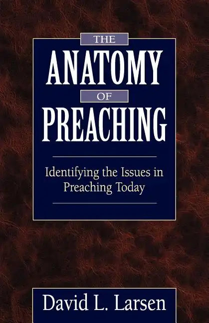 Anatomy of Preaching: Identifying the Issues in Preaching Today - Paperback