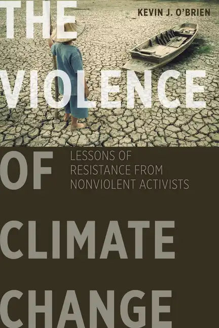 The Violence of Climate Change: Lessons of Resistance from Nonviolent Activists - Paperback