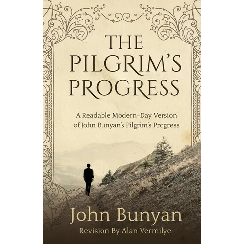 The Pilgrim's Progress: A Readable Modern-Day Version of John Bunyan's Pilgrim's Progress (Revised and easy-to-read) - Paperback