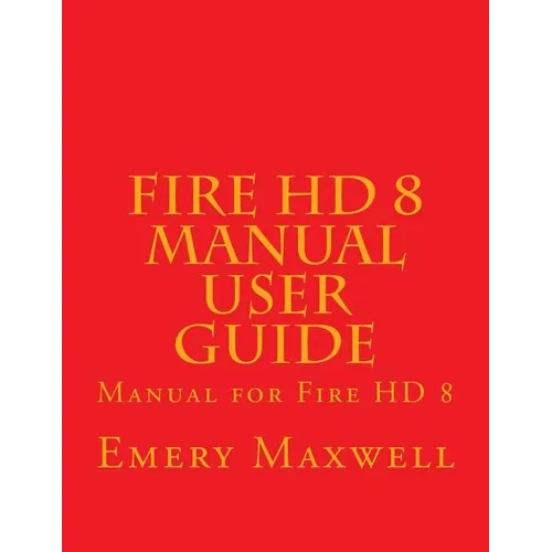 Fire HD 8 Manual User Guide: Manual for Fire HD 8 - Paperback