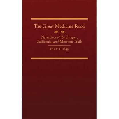 The Great Medicine Road, Part 2: Narratives of the Oregon, California, and Mormon Trails, 1849 Volume 24 - Hardcover