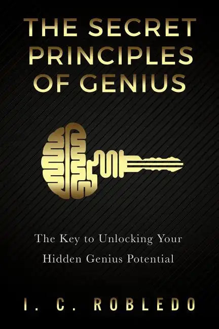 The Secret Principles of Genius: The Key to Unlocking Your Hidden Genius Potential - Paperback