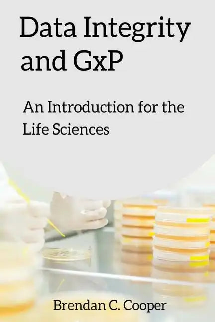 Data Integrity and GxP: An Introduction for the Life Sciences - Paperback