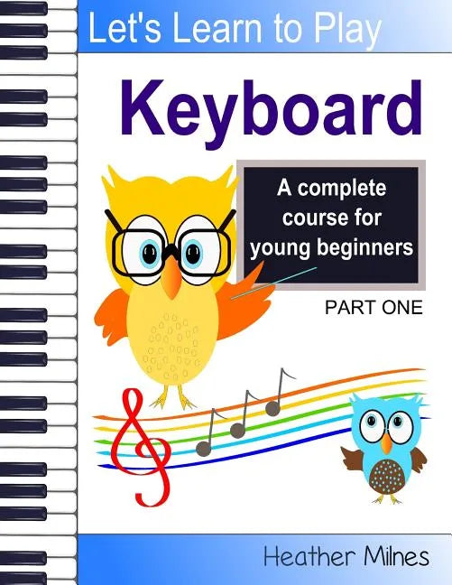 Learn to Play Keyboard: a complete course for kids suitable for keyboard and piano - Paperback