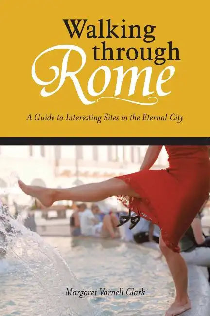 Walking through Rome: A Guide to Interesting Sites in the Eternal City - Paperback