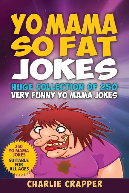 Yo Mama So Fat: 250 Of The Best Yo Mama So Fat Jokes - Paperback