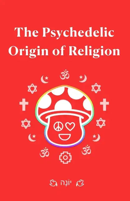 The Psychedelic Origin of Religion - Paperback
