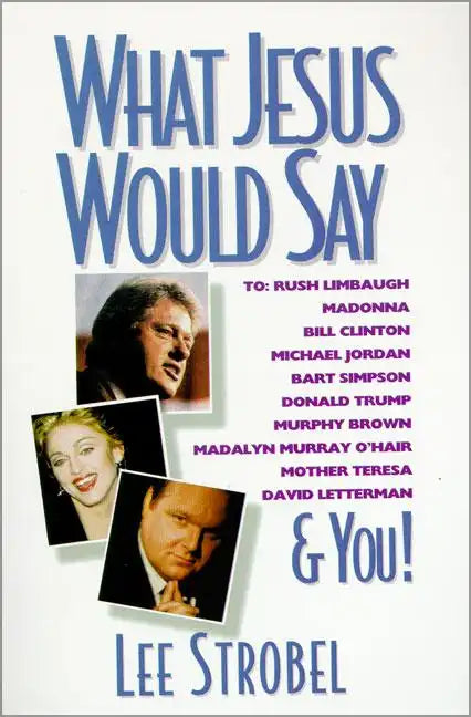 What Jesus Would Say: To Rush Limbaugh, Madonna, Bill Clinton, Michael Jordan, Bart Simpson, and You - Paperback