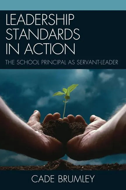 Leadership Standards in Action: The School Principal as Servant-Leader - Hardcover