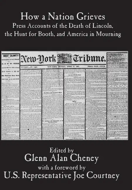 How a Nation Grieves: Press Accounts of the Death of Lincoln, the Hunt for Booth, and America in Mourning - Hardcover