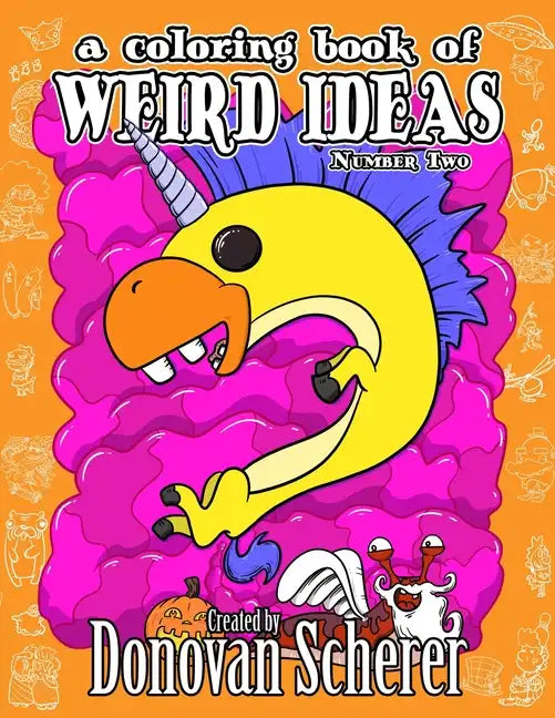 A Coloring Book of Weird Ideas - Number Two: 48 Strange Illustrations for Bizarre People of All-Ages - Paperback