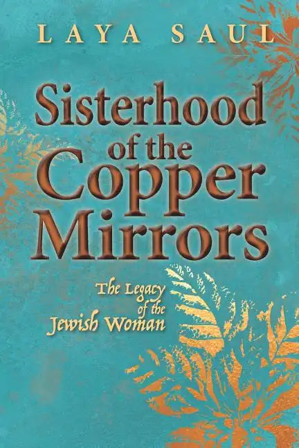 Sisterhood of the Copper Mirrors: The Legacy of the Jewish Woman - Paperback